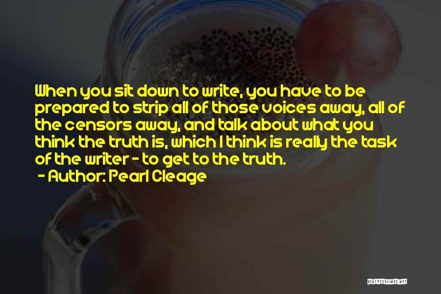 Pearl Cleage Quotes: When You Sit Down To Write, You Have To Be Prepared To Strip All Of Those Voices Away, All Of