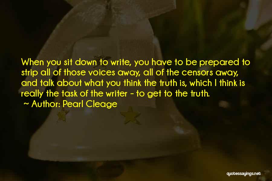 Pearl Cleage Quotes: When You Sit Down To Write, You Have To Be Prepared To Strip All Of Those Voices Away, All Of