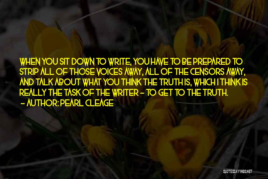 Pearl Cleage Quotes: When You Sit Down To Write, You Have To Be Prepared To Strip All Of Those Voices Away, All Of