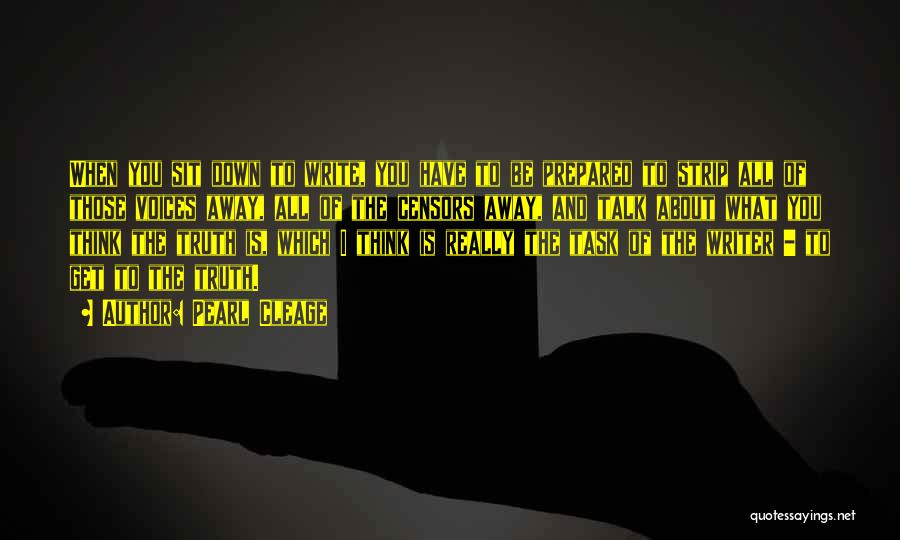 Pearl Cleage Quotes: When You Sit Down To Write, You Have To Be Prepared To Strip All Of Those Voices Away, All Of