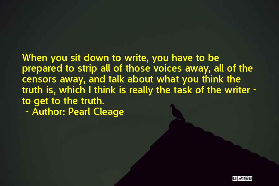 Pearl Cleage Quotes: When You Sit Down To Write, You Have To Be Prepared To Strip All Of Those Voices Away, All Of