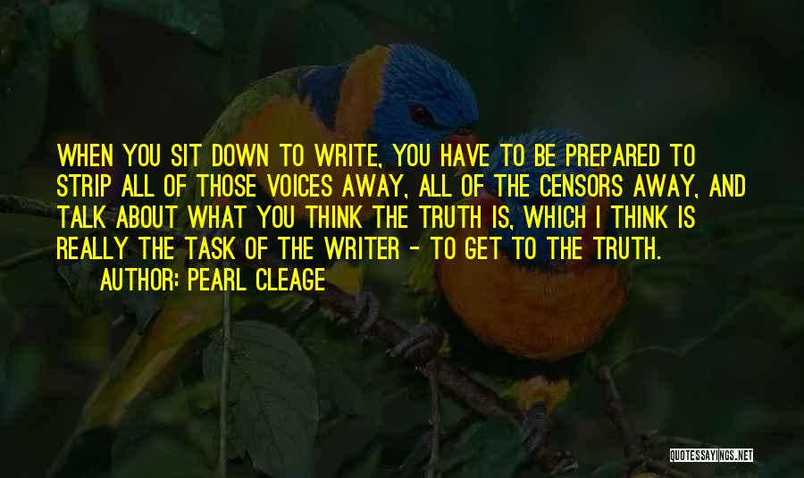 Pearl Cleage Quotes: When You Sit Down To Write, You Have To Be Prepared To Strip All Of Those Voices Away, All Of