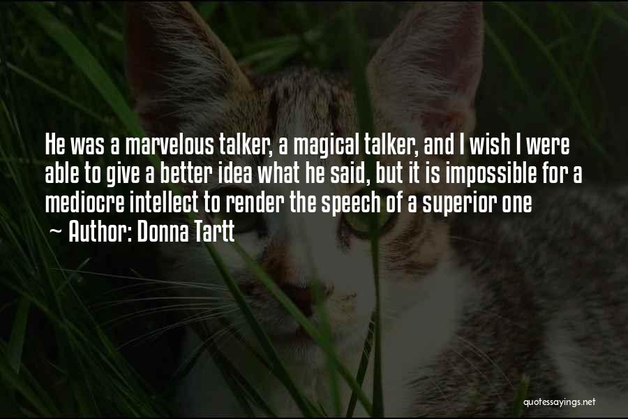 Donna Tartt Quotes: He Was A Marvelous Talker, A Magical Talker, And I Wish I Were Able To Give A Better Idea What