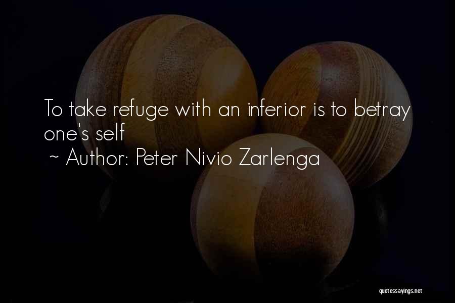 Peter Nivio Zarlenga Quotes: To Take Refuge With An Inferior Is To Betray One's Self