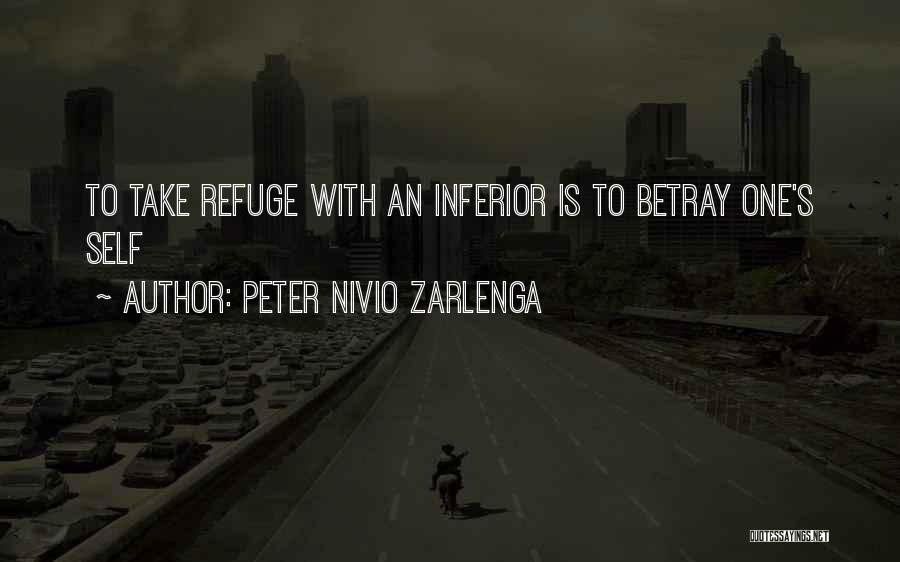 Peter Nivio Zarlenga Quotes: To Take Refuge With An Inferior Is To Betray One's Self