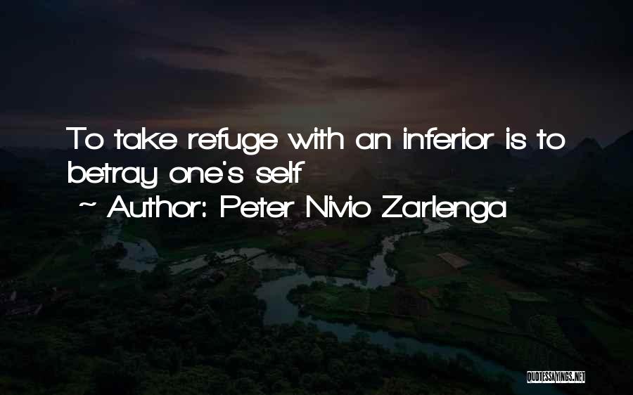 Peter Nivio Zarlenga Quotes: To Take Refuge With An Inferior Is To Betray One's Self