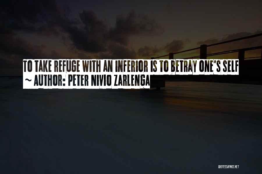 Peter Nivio Zarlenga Quotes: To Take Refuge With An Inferior Is To Betray One's Self
