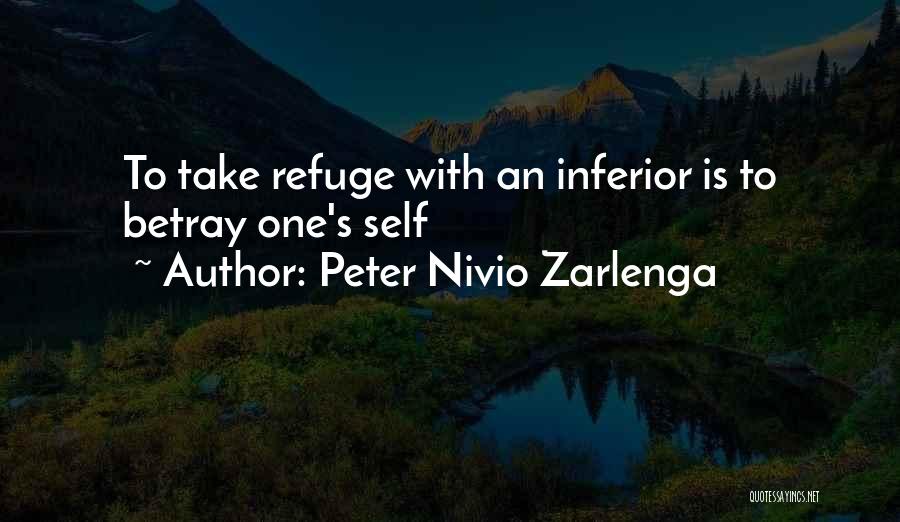 Peter Nivio Zarlenga Quotes: To Take Refuge With An Inferior Is To Betray One's Self