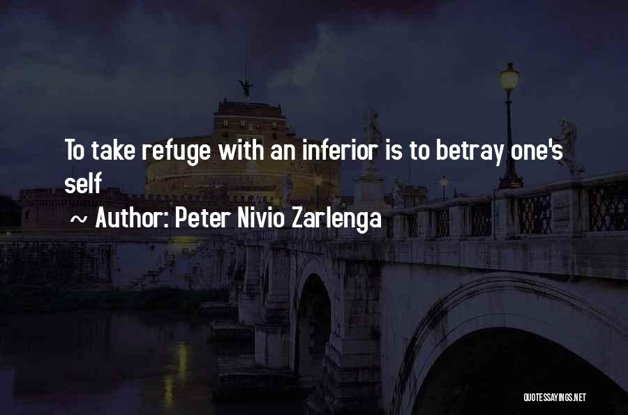 Peter Nivio Zarlenga Quotes: To Take Refuge With An Inferior Is To Betray One's Self