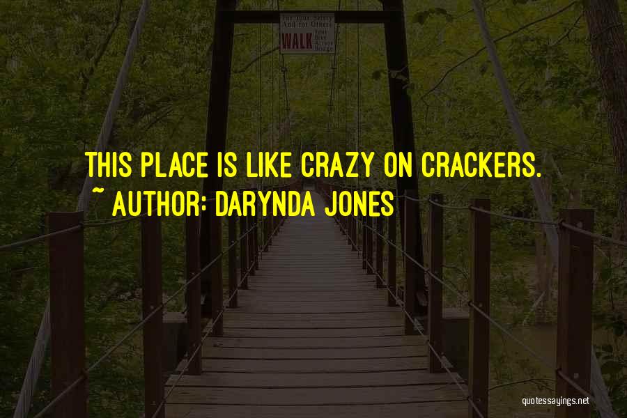 Darynda Jones Quotes: This Place Is Like Crazy On Crackers.