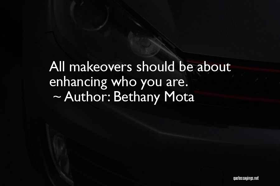 Bethany Mota Quotes: All Makeovers Should Be About Enhancing Who You Are.