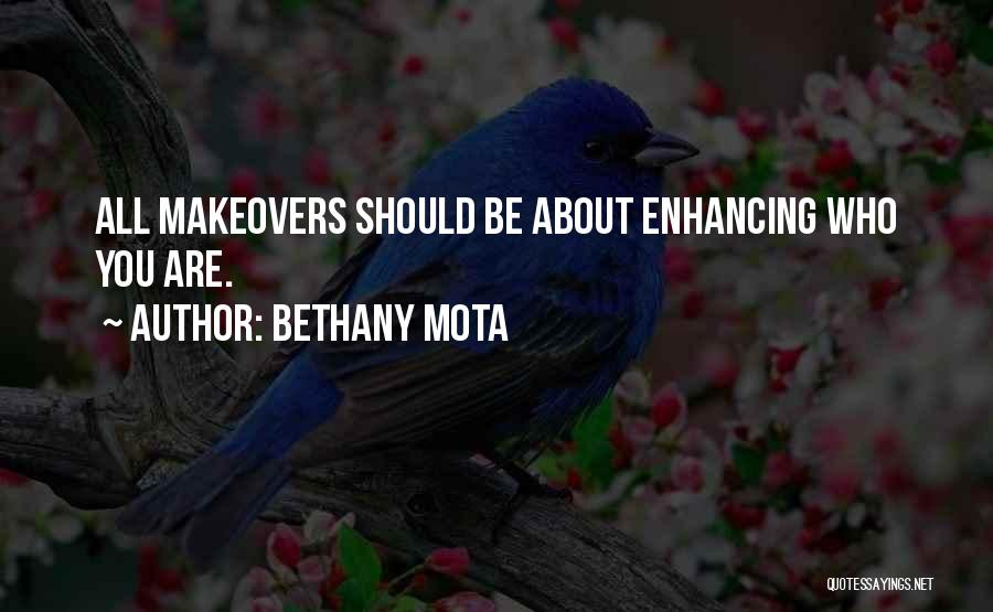 Bethany Mota Quotes: All Makeovers Should Be About Enhancing Who You Are.