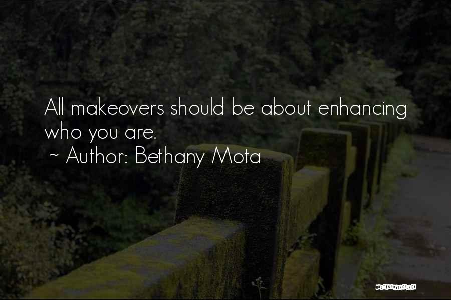 Bethany Mota Quotes: All Makeovers Should Be About Enhancing Who You Are.