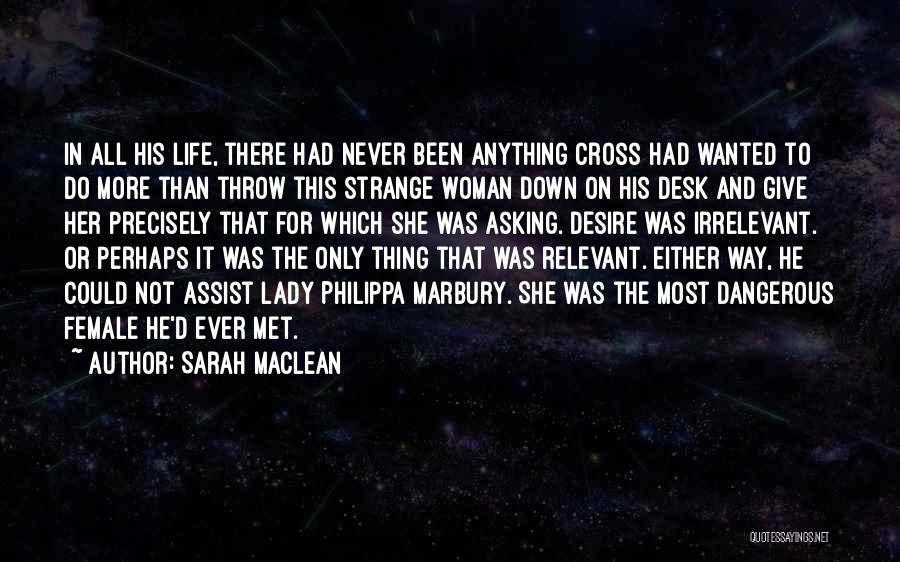 Sarah MacLean Quotes: In All His Life, There Had Never Been Anything Cross Had Wanted To Do More Than Throw This Strange Woman