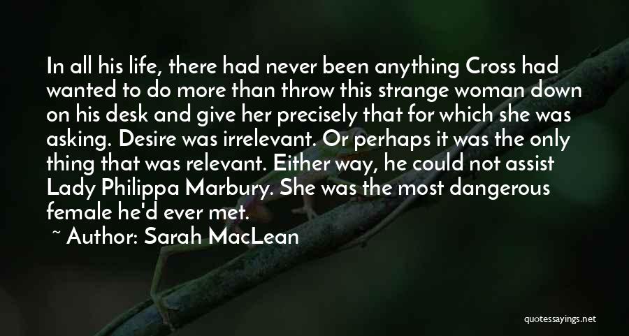 Sarah MacLean Quotes: In All His Life, There Had Never Been Anything Cross Had Wanted To Do More Than Throw This Strange Woman