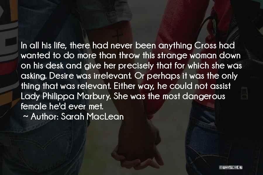 Sarah MacLean Quotes: In All His Life, There Had Never Been Anything Cross Had Wanted To Do More Than Throw This Strange Woman