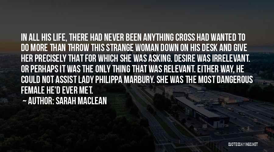 Sarah MacLean Quotes: In All His Life, There Had Never Been Anything Cross Had Wanted To Do More Than Throw This Strange Woman