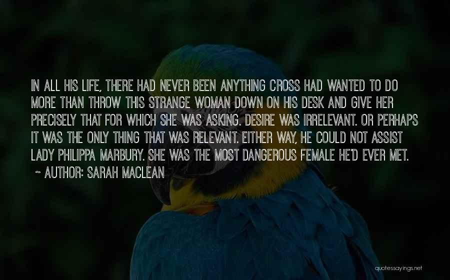 Sarah MacLean Quotes: In All His Life, There Had Never Been Anything Cross Had Wanted To Do More Than Throw This Strange Woman