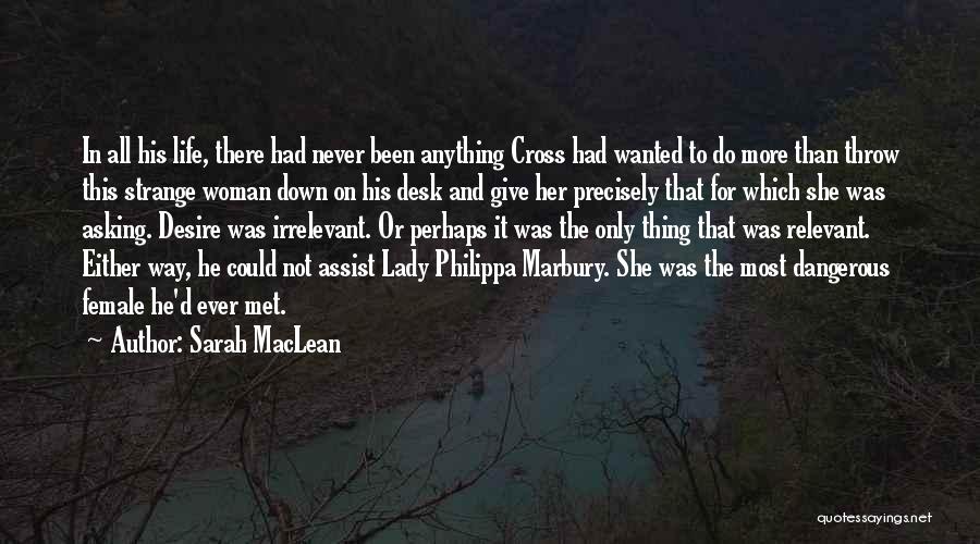 Sarah MacLean Quotes: In All His Life, There Had Never Been Anything Cross Had Wanted To Do More Than Throw This Strange Woman