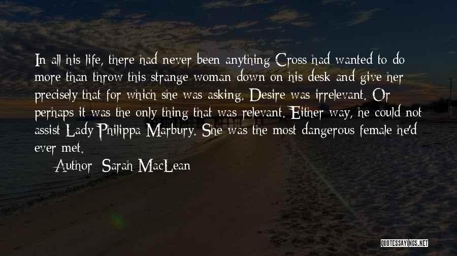 Sarah MacLean Quotes: In All His Life, There Had Never Been Anything Cross Had Wanted To Do More Than Throw This Strange Woman