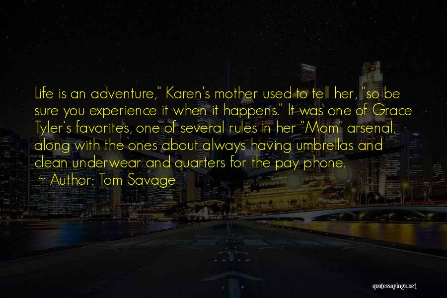 Tom Savage Quotes: Life Is An Adventure, Karen's Mother Used To Tell Her, So Be Sure You Experience It When It Happens. It