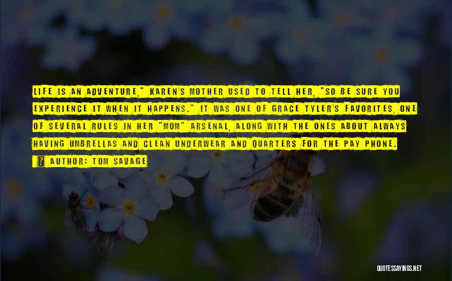 Tom Savage Quotes: Life Is An Adventure, Karen's Mother Used To Tell Her, So Be Sure You Experience It When It Happens. It