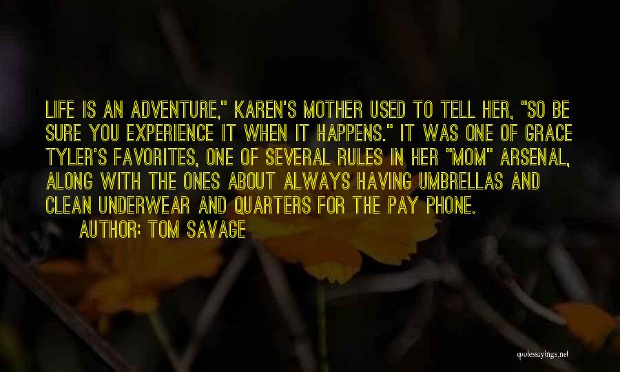 Tom Savage Quotes: Life Is An Adventure, Karen's Mother Used To Tell Her, So Be Sure You Experience It When It Happens. It