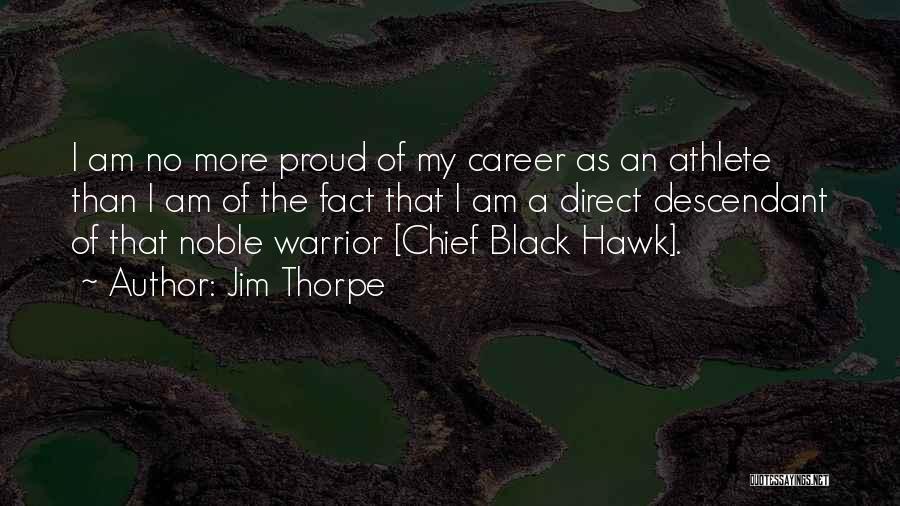 Jim Thorpe Quotes: I Am No More Proud Of My Career As An Athlete Than I Am Of The Fact That I Am