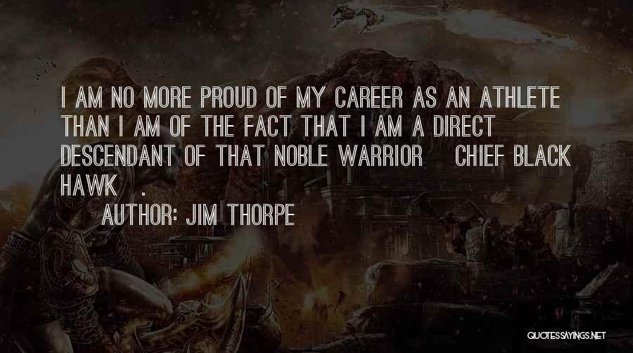Jim Thorpe Quotes: I Am No More Proud Of My Career As An Athlete Than I Am Of The Fact That I Am