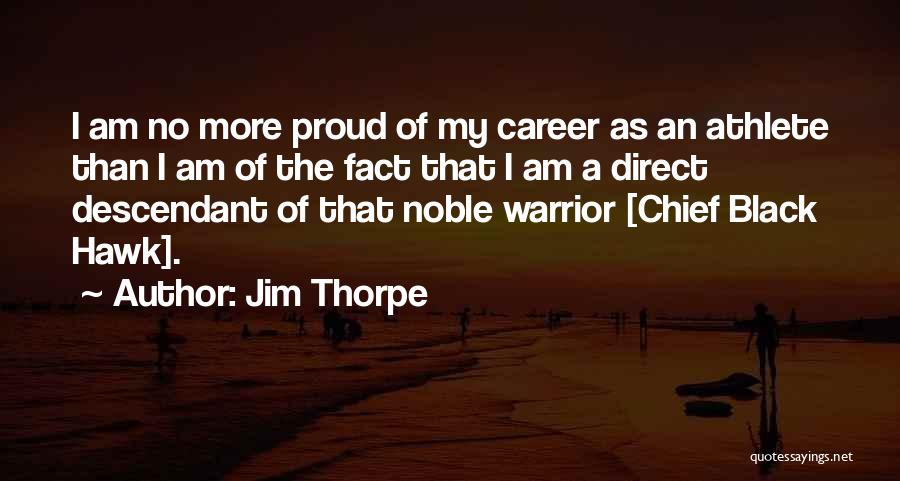 Jim Thorpe Quotes: I Am No More Proud Of My Career As An Athlete Than I Am Of The Fact That I Am
