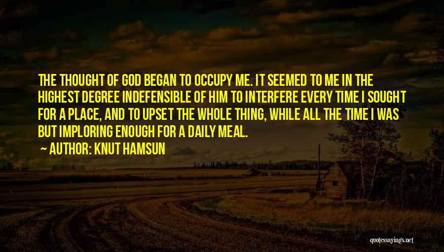 Knut Hamsun Quotes: The Thought Of God Began To Occupy Me. It Seemed To Me In The Highest Degree Indefensible Of Him To