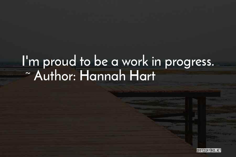 Hannah Hart Quotes: I'm Proud To Be A Work In Progress.