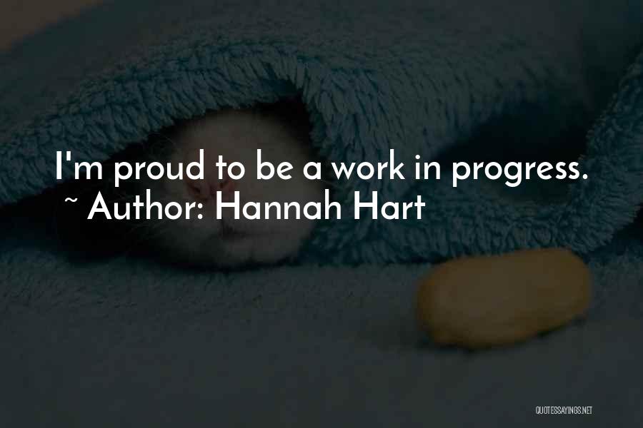 Hannah Hart Quotes: I'm Proud To Be A Work In Progress.
