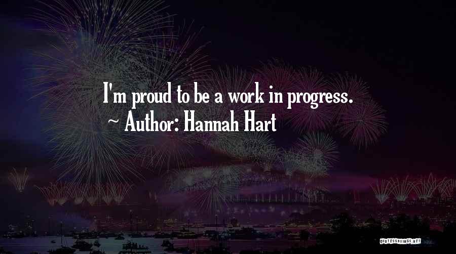 Hannah Hart Quotes: I'm Proud To Be A Work In Progress.