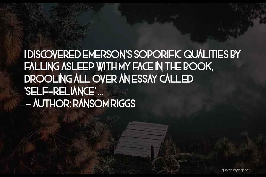Ransom Riggs Quotes: I Discovered Emerson's Soporific Qualities By Falling Asleep With My Face In The Book, Drooling All Over An Essay Called