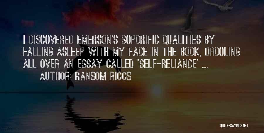 Ransom Riggs Quotes: I Discovered Emerson's Soporific Qualities By Falling Asleep With My Face In The Book, Drooling All Over An Essay Called