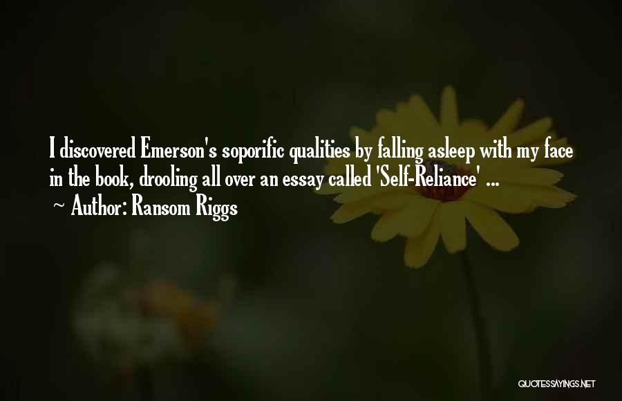 Ransom Riggs Quotes: I Discovered Emerson's Soporific Qualities By Falling Asleep With My Face In The Book, Drooling All Over An Essay Called