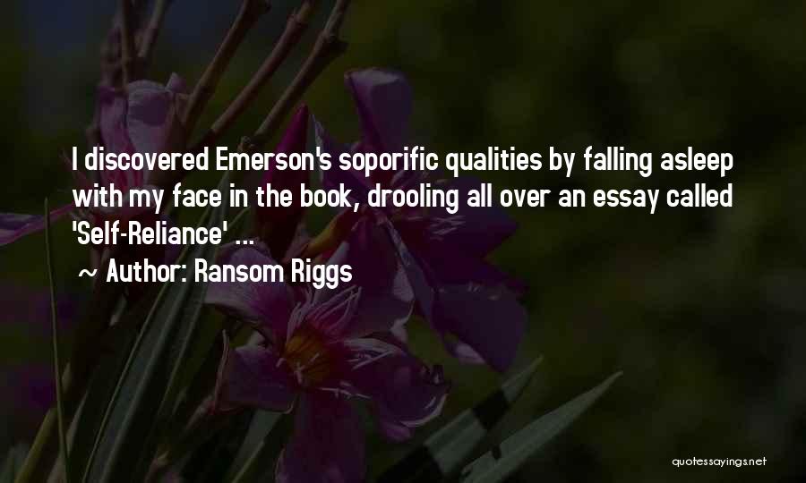 Ransom Riggs Quotes: I Discovered Emerson's Soporific Qualities By Falling Asleep With My Face In The Book, Drooling All Over An Essay Called