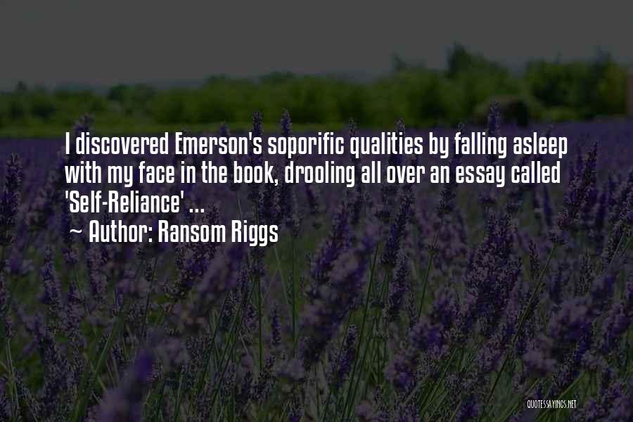 Ransom Riggs Quotes: I Discovered Emerson's Soporific Qualities By Falling Asleep With My Face In The Book, Drooling All Over An Essay Called