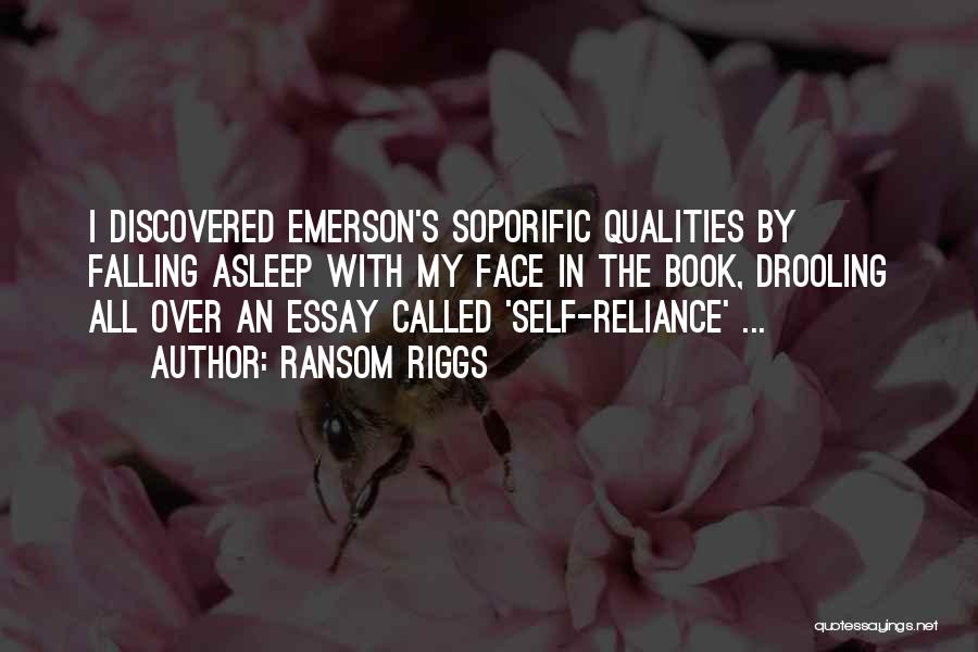Ransom Riggs Quotes: I Discovered Emerson's Soporific Qualities By Falling Asleep With My Face In The Book, Drooling All Over An Essay Called