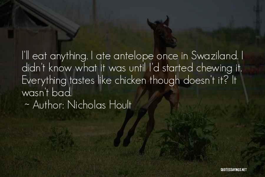 Nicholas Hoult Quotes: I'll Eat Anything. I Ate Antelope Once In Swaziland. I Didn't Know What It Was Until I'd Started Chewing It.