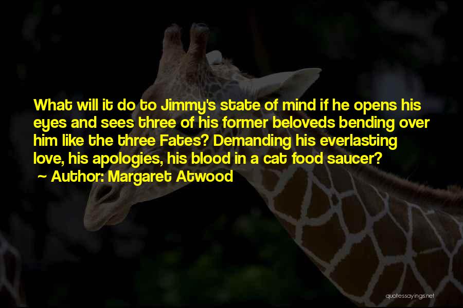 Margaret Atwood Quotes: What Will It Do To Jimmy's State Of Mind If He Opens His Eyes And Sees Three Of His Former