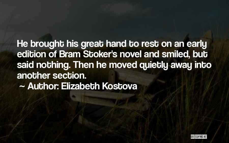 Elizabeth Kostova Quotes: He Brought His Great Hand To Rest On An Early Edition Of Bram Stoker's Novel And Smiled, But Said Nothing.