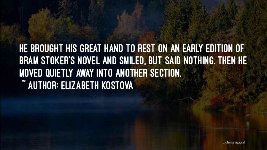 Elizabeth Kostova Quotes: He Brought His Great Hand To Rest On An Early Edition Of Bram Stoker's Novel And Smiled, But Said Nothing.