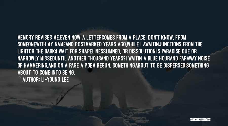 Li-Young Lee Quotes: Memory Revises Me.even Now A Lettercomes From A Placei Don't Know, From Someonewith My Nameand Postmarked Years Ago,while I Awaitinjunctions