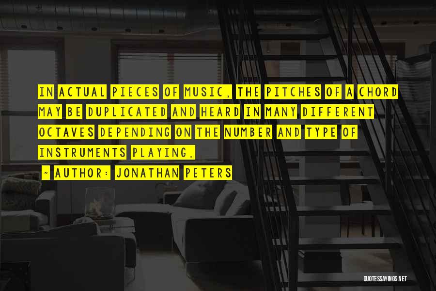 Jonathan Peters Quotes: In Actual Pieces Of Music, The Pitches Of A Chord May Be Duplicated And Heard In Many Different Octaves Depending