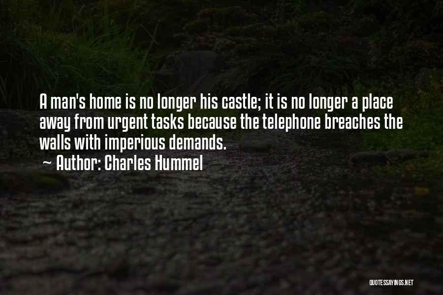 Charles Hummel Quotes: A Man's Home Is No Longer His Castle; It Is No Longer A Place Away From Urgent Tasks Because The