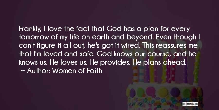 Women Of Faith Quotes: Frankly, I Love The Fact That God Has A Plan For Every Tomorrow Of My Life On Earth And Beyond.