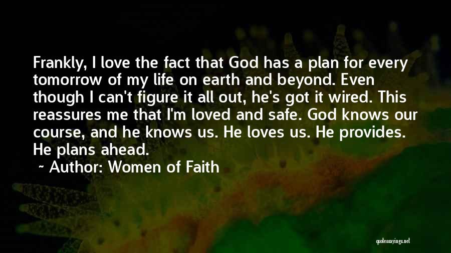 Women Of Faith Quotes: Frankly, I Love The Fact That God Has A Plan For Every Tomorrow Of My Life On Earth And Beyond.