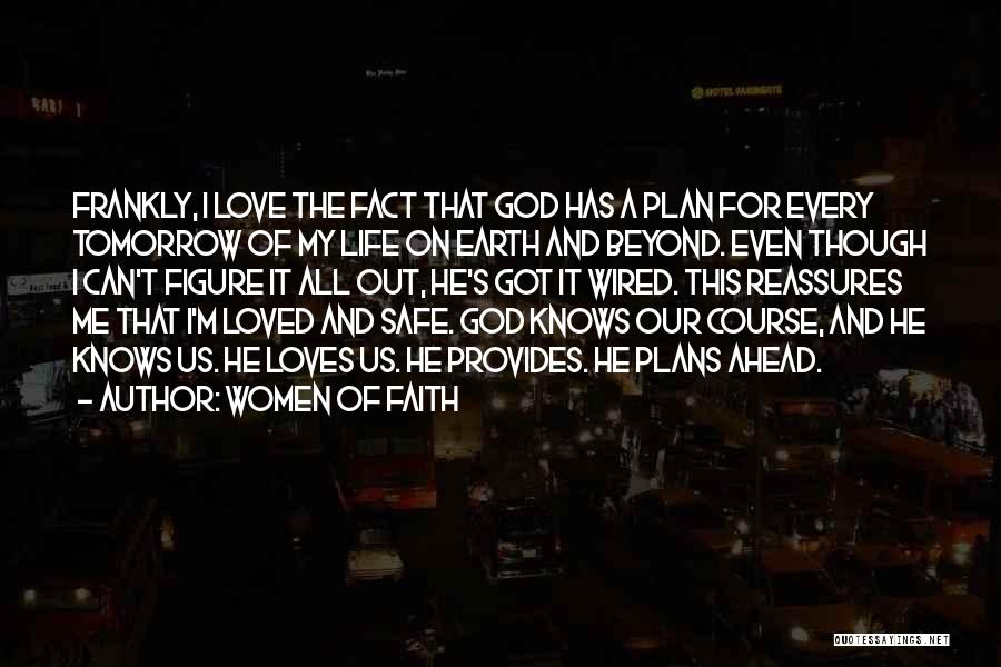 Women Of Faith Quotes: Frankly, I Love The Fact That God Has A Plan For Every Tomorrow Of My Life On Earth And Beyond.